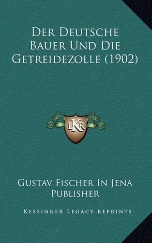 Cover image for Der Deutsche Bauer Und Die Getreidezolle (1902)