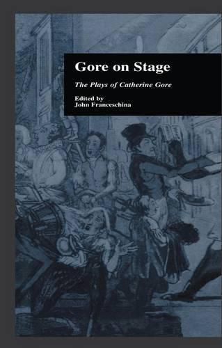 Gore On Stage: The Plays of Catherine Gore