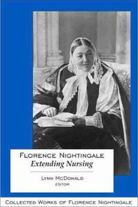 Cover image for Florence Nightingale: Extending Nursing: Collected Works of Florence Nightingale, Volume 13