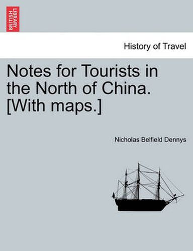 Cover image for Notes for Tourists in the North of China. [With Maps.]