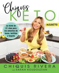 Cover image for Chiquis Keto (Spanish Edition): La Dieta de 21 Dias Para Los Amantes de Tacos, Tortillas Y Tequila