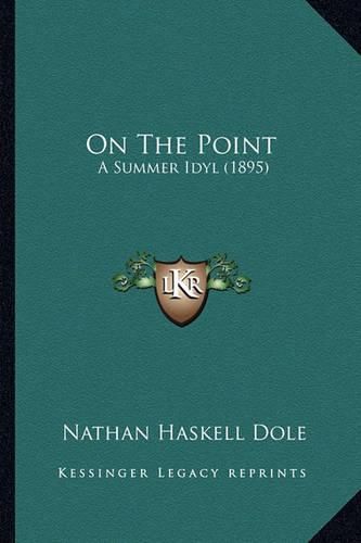 On the Point on the Point: A Summer Idyl (1895) a Summer Idyl (1895)