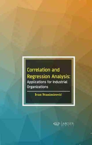 Cover image for Correlation and Regression Analysis: Applications for Industrial Organizations