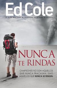 Cover image for Nunca Te Rindas: El Fracaso No Es La Peor Cosa del Mundo, El Rendirse Lo Es