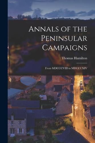 Cover image for Annals of the Peninsular Campaigns [microform]: From MDCCCVIII to MDCCCXIV