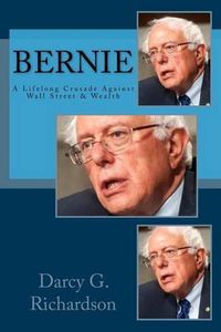 Cover image for Bernie: A Lifelong Crusade Against Wall Street & Wealth