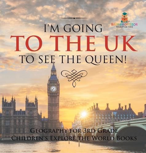 Cover image for I'm Going to the UK to See the Queen! Geography for 3rd Grade Children's Explore the World Books