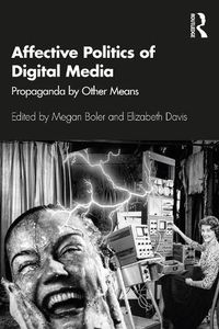 Cover image for Affective Politics of Digital Media: Propaganda by Other Means