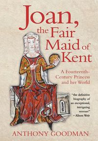 Cover image for Joan, the Fair Maid of Kent: A Fourteenth-Century Princess and her World