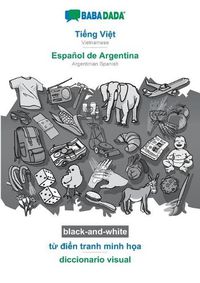 Cover image for BABADADA black-and-white, Ti&#7871;ng Vi&#7879;t - Espanol de Argentina, t&#7915; &#273;i&#7875;n tranh minh h&#7885;a - diccionario visual: Vietnamese - Argentinian Spanish, visual dictionary