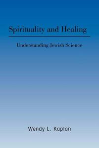 Cover image for Spirituality and Healing: Understanding Jewish Science