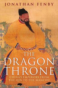 Cover image for The Dragon Throne: China's Emperors from the Qin to the Manchu