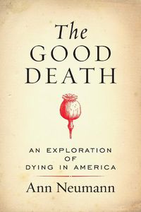 Cover image for The Good Death: An Exploration of Dying in America