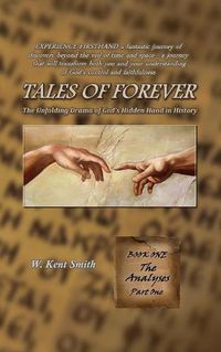 Cover image for Tales of Forever: The Unfolding Drama of God's Hidden Hand in History, Book One: The Analyses - Part One