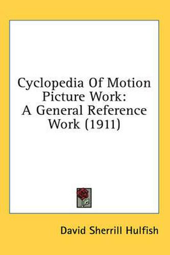 Cover image for Cyclopedia of Motion Picture Work: A General Reference Work (1911)