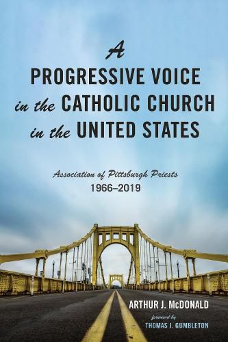 Cover image for A Progressive Voice in the Catholic Church in the United States: Association of Pittsburgh Priests, 1966-2019