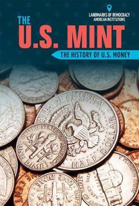 Cover image for The U.S. Mint: The History of U.S. Money