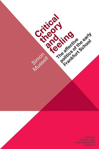 Cover image for Critical Theory and Feeling: The Affective Politics of the Early Frankfurt School
