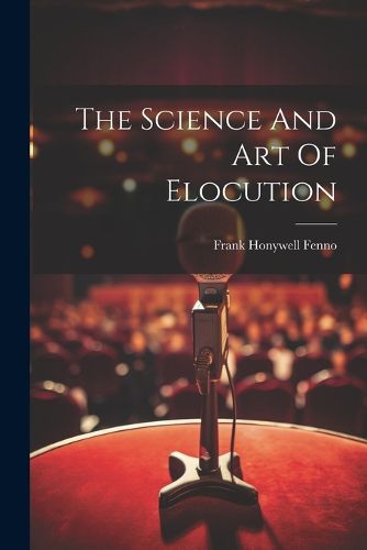 Cover image for The Science And Art Of Elocution