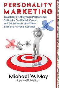 Cover image for Personality Marketing: Targeting, Creativity and Performance Basics for Traditional, Owned, and Social Media plus Video Sites and Personal Contacts