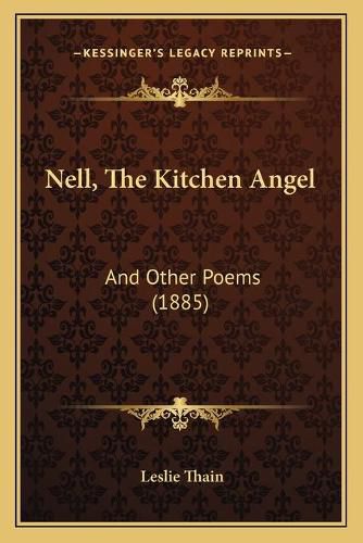 Cover image for Nell, the Kitchen Angel: And Other Poems (1885)