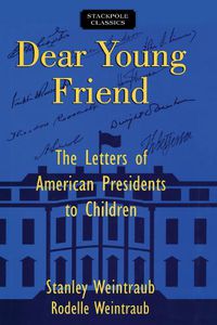 Cover image for Dear Young Friend: The Letters of American Presidents to Children