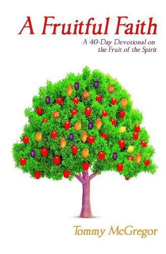 Cover image for A Fruitful Faith: A 40 Day Devotional on the Fruit of the Spirit