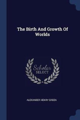 The Birth and Growth of Worlds