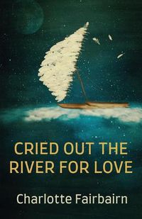 Cover image for Cried Out the River for Love