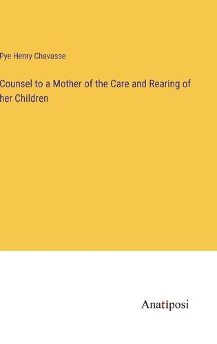 Cover image for Counsel to a Mother of the Care and Rearing of her Children