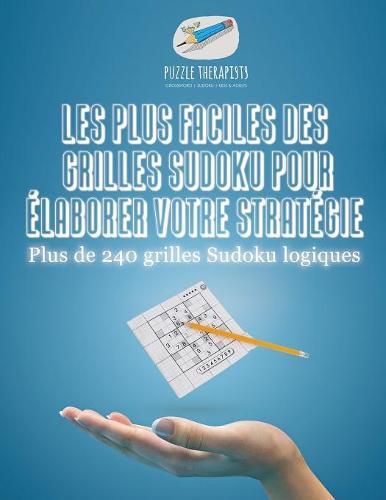 Les plus faciles des grilles Sudoku pour elaborer votre strategie Plus de 240 grilles Sudoku logiques