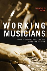 Cover image for Working Musicians: Labor and Creativity in Film and Television Production