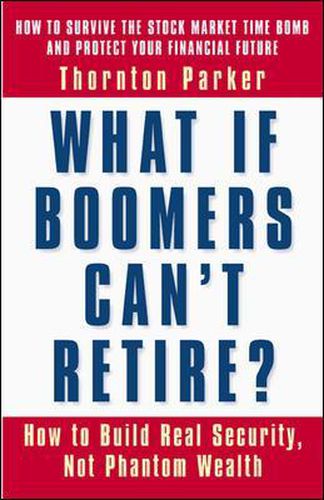 Cover image for What if Boomers Can't Retire - How to Build Real Security, Not Phantom Wealth