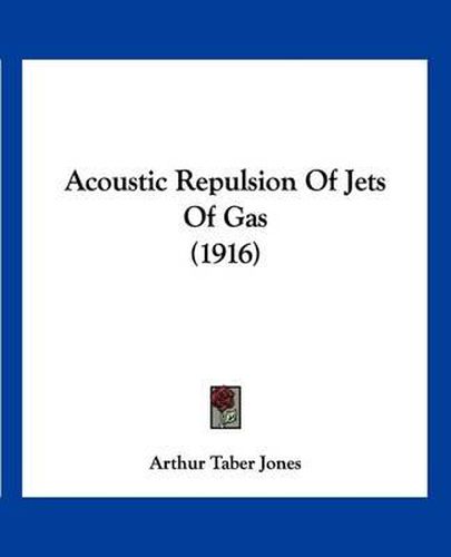 Cover image for Acoustic Repulsion of Jets of Gas (1916)