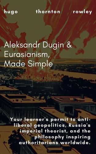 Cover image for Aleksandr Dugin & Eurasianism, Made Simple