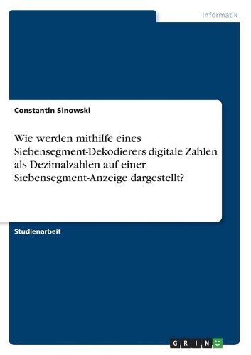 Cover image for Wie werden mithilfe eines Siebensegment-Dekodierers digitale Zahlen als Dezimalzahlen auf einer Siebensegment-Anzeige dargestellt?