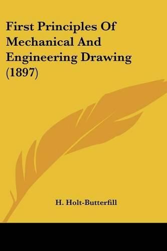 Cover image for First Principles of Mechanical and Engineering Drawing (1897)