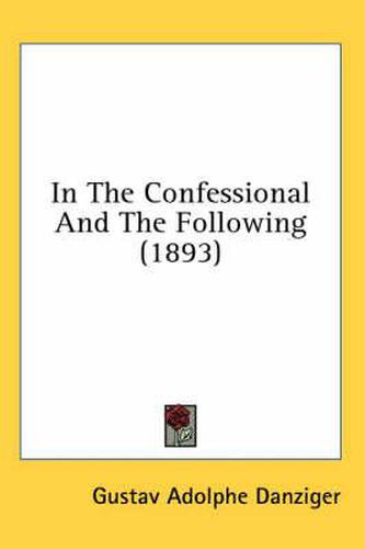 Cover image for In the Confessional and the Following (1893)