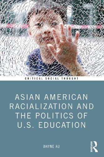 Cover image for Asian American Racialization and the Politics of U.S. Education