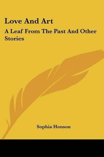 Cover image for Love and Art: A Leaf from the Past and Other Stories