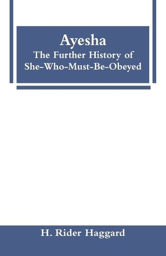 Cover image for Ayesha: The Further History of She-Who-Must-Be-Obeyed