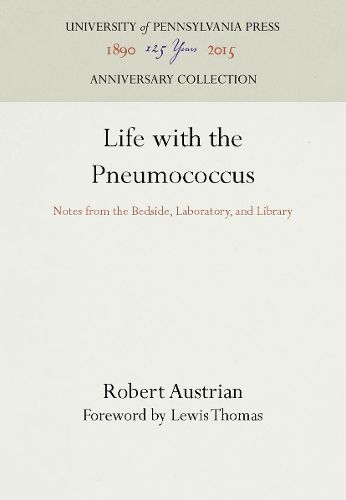 Cover image for Life with the Pneumococcus: Notes from the Bedside, Laboratory, and Library
