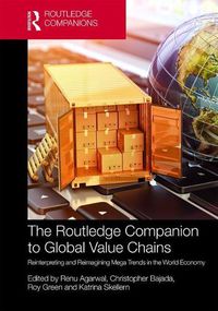 Cover image for The Routledge Companion to Global Value Chains: Reinterpreting and Reimagining Megatrends in the World Economy