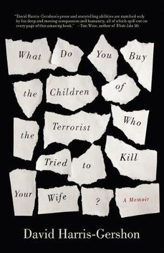 Cover image for What Do You Buy the Children of the Terrorist Who Tried to Kill Your Wife?: A Memoir