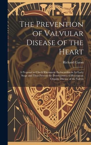 Cover image for The Prevention of Valvular Disease of the Heart