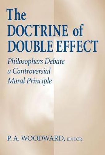 Cover image for Doctrine of Double Effect, The: Philosophers Debate a Controversial Moral Principle