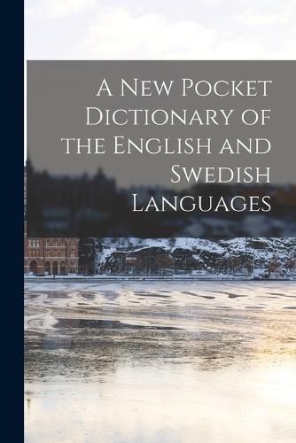 Cover image for A New Pocket Dictionary of the English and Swedish Languages