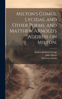 Cover image for Milton's Comus, Lycidas, and Other Poems, and Matthew Arnold's Address on Milton;