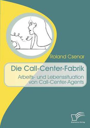 Cover image for Die Call-Center-Fabrik: Arbeits- und Lebenssituation von Call-Center-Agents