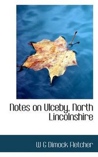 Cover image for Notes on Ulceby, North Lincolnshire